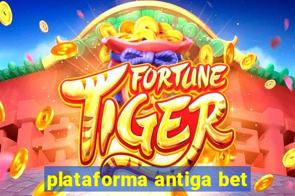 plataforma antiga bet